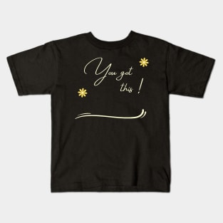 you got this Kids T-Shirt